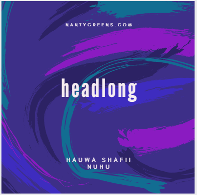 headlong by Hauwa Shafii Nuhu