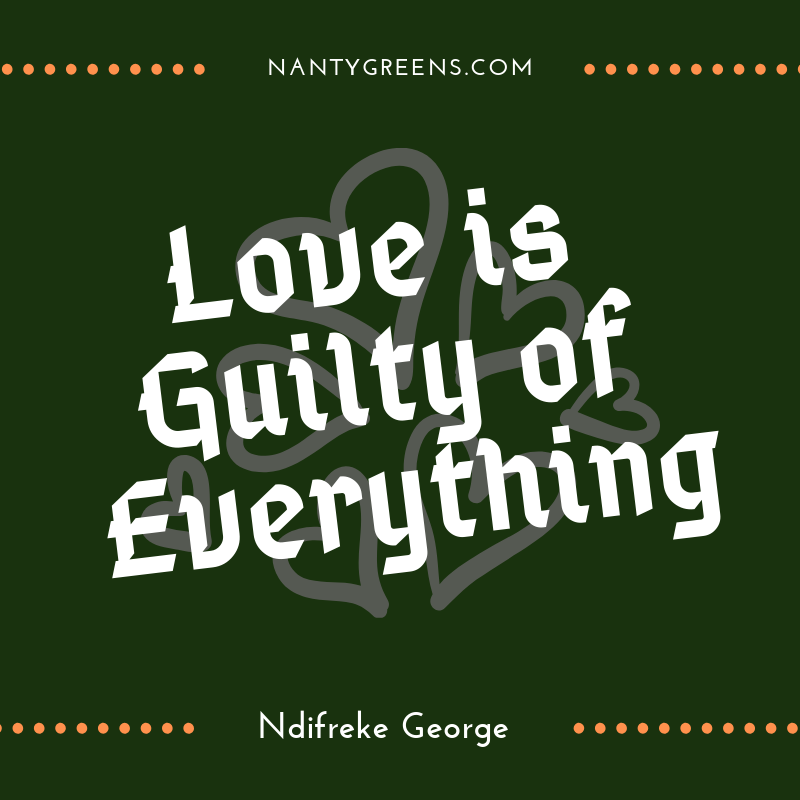 Love is guilty of everything