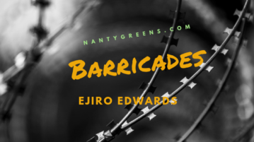 barricades by Ejiro Edwards is a poem published on Nantygreens.com