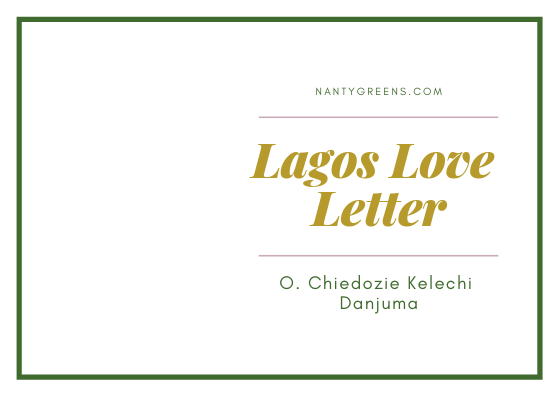 lagos love letter by O. Chiedozie Kelechi Danjuma published on Nantygreens.com