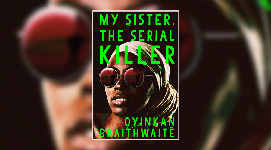my sister the serial killer oyinkan braithwaite